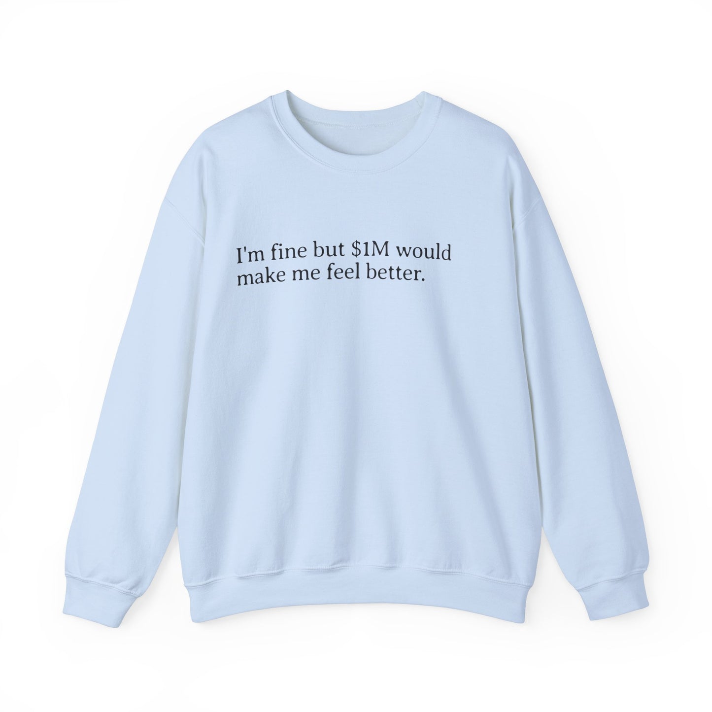 I'm Fine But 1M Dollars Would Make Me Feel Better Sweatshirt