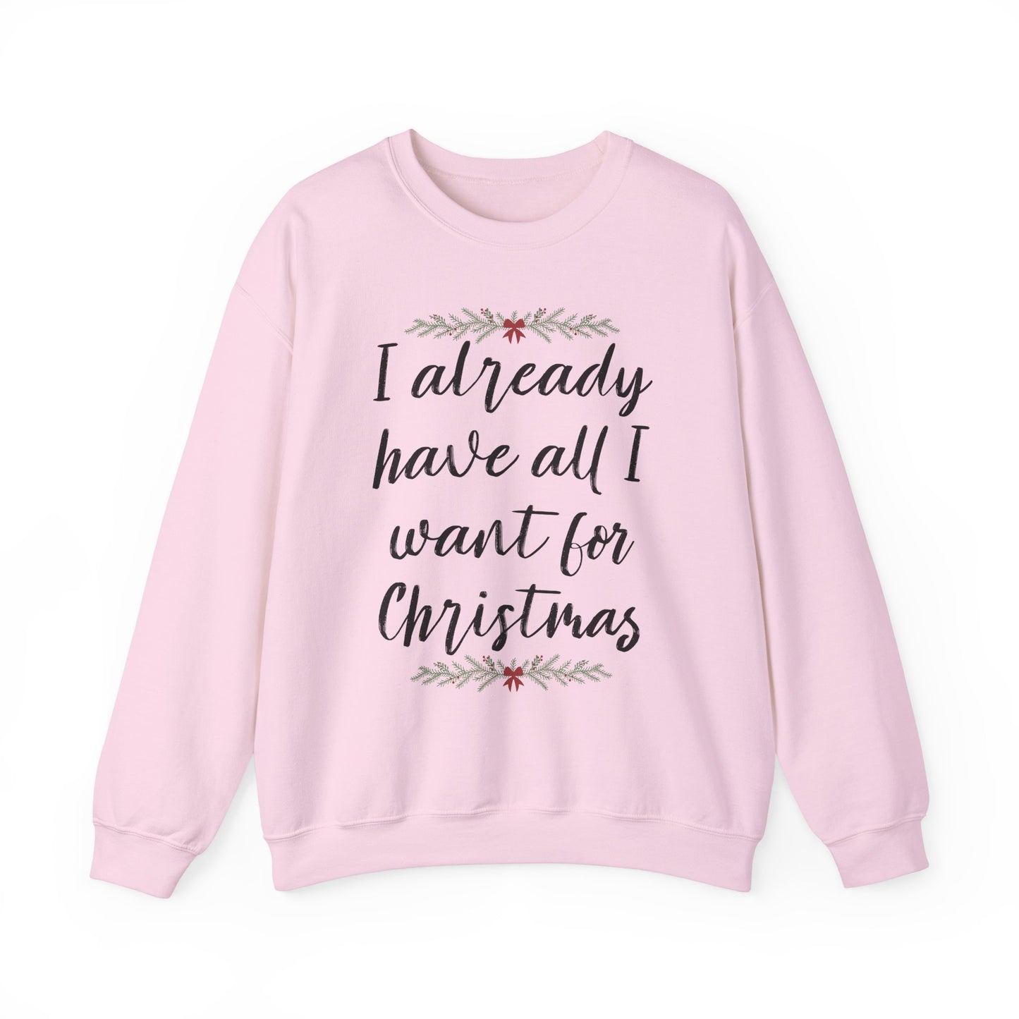 I Already Have All I Want for Christmas Sweatshirt