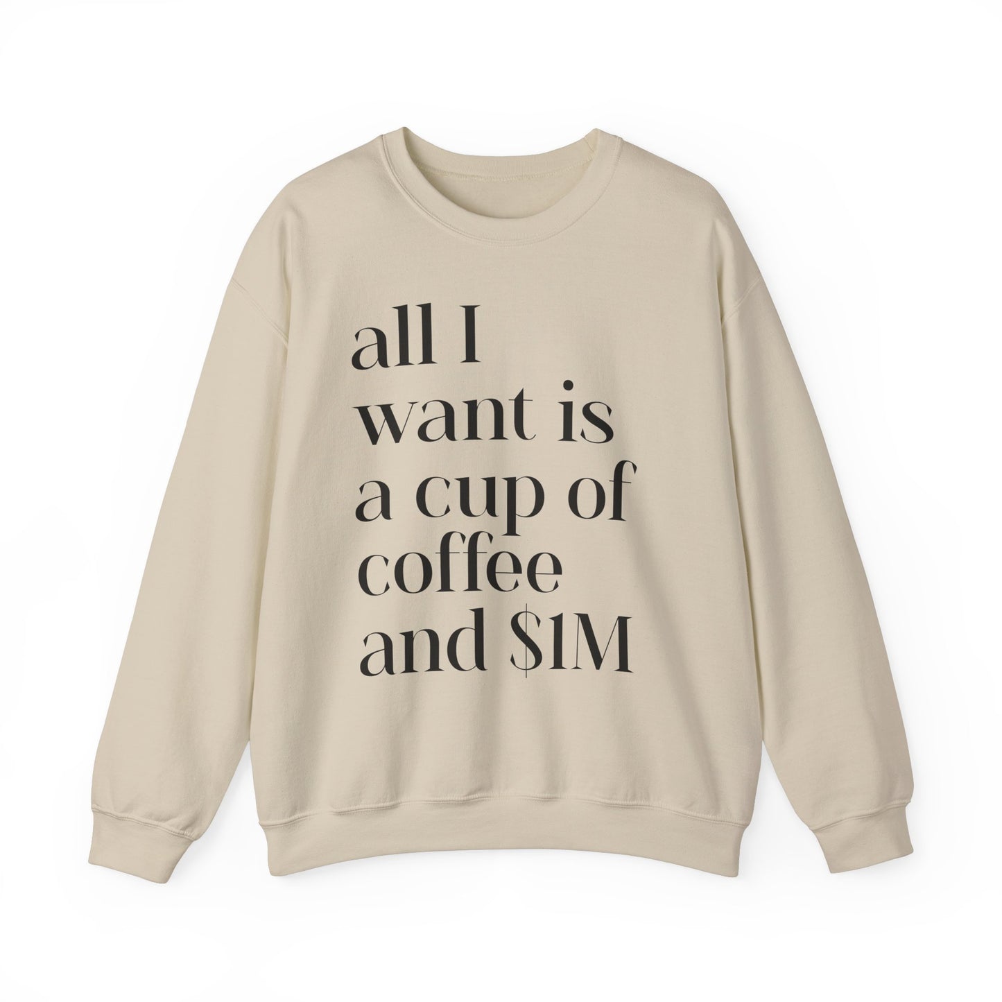 All I Want Is a Cup of Coffee and 1M Dollars Sweatshirt