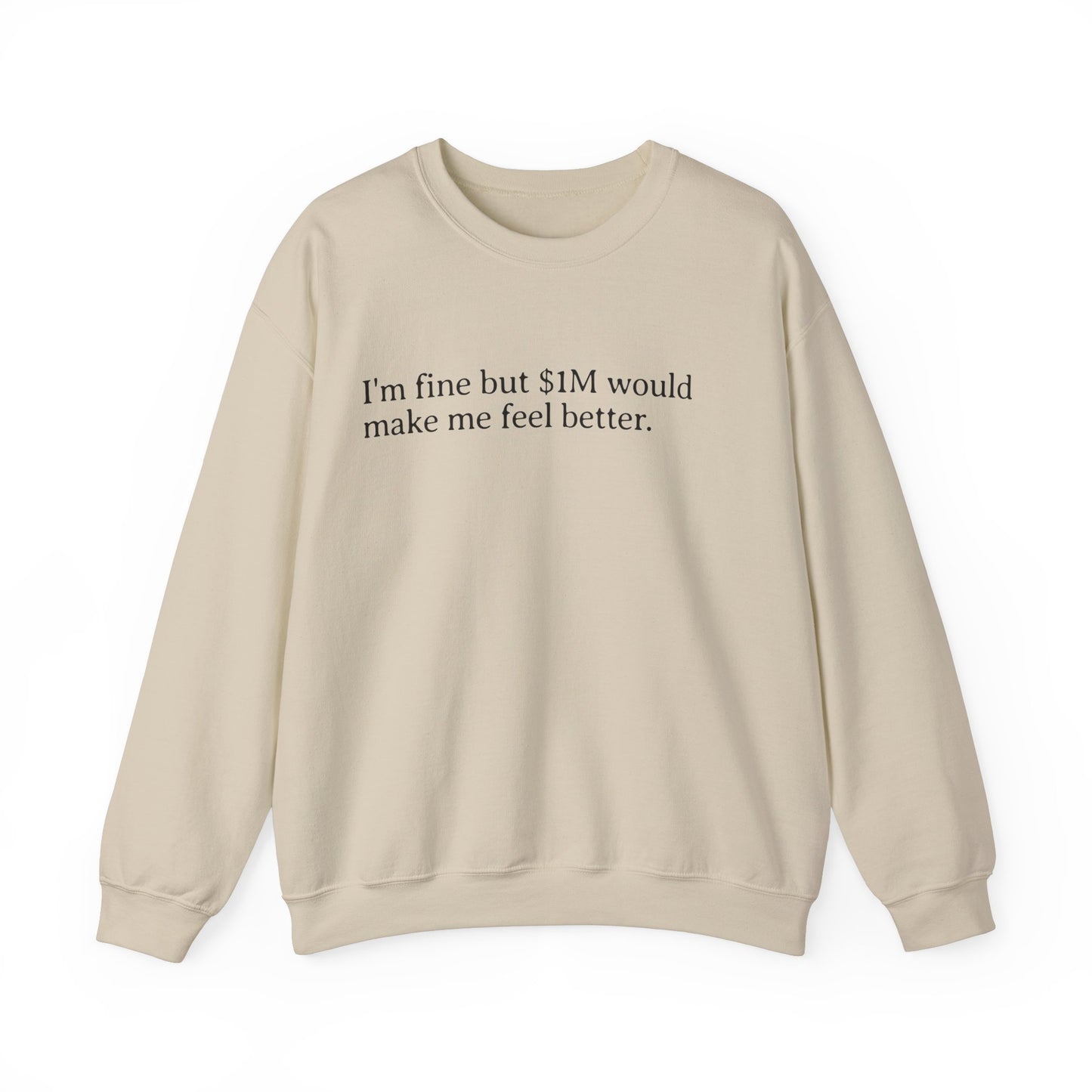 I'm Fine But 1M Dollars Would Make Me Feel Better Sweatshirt