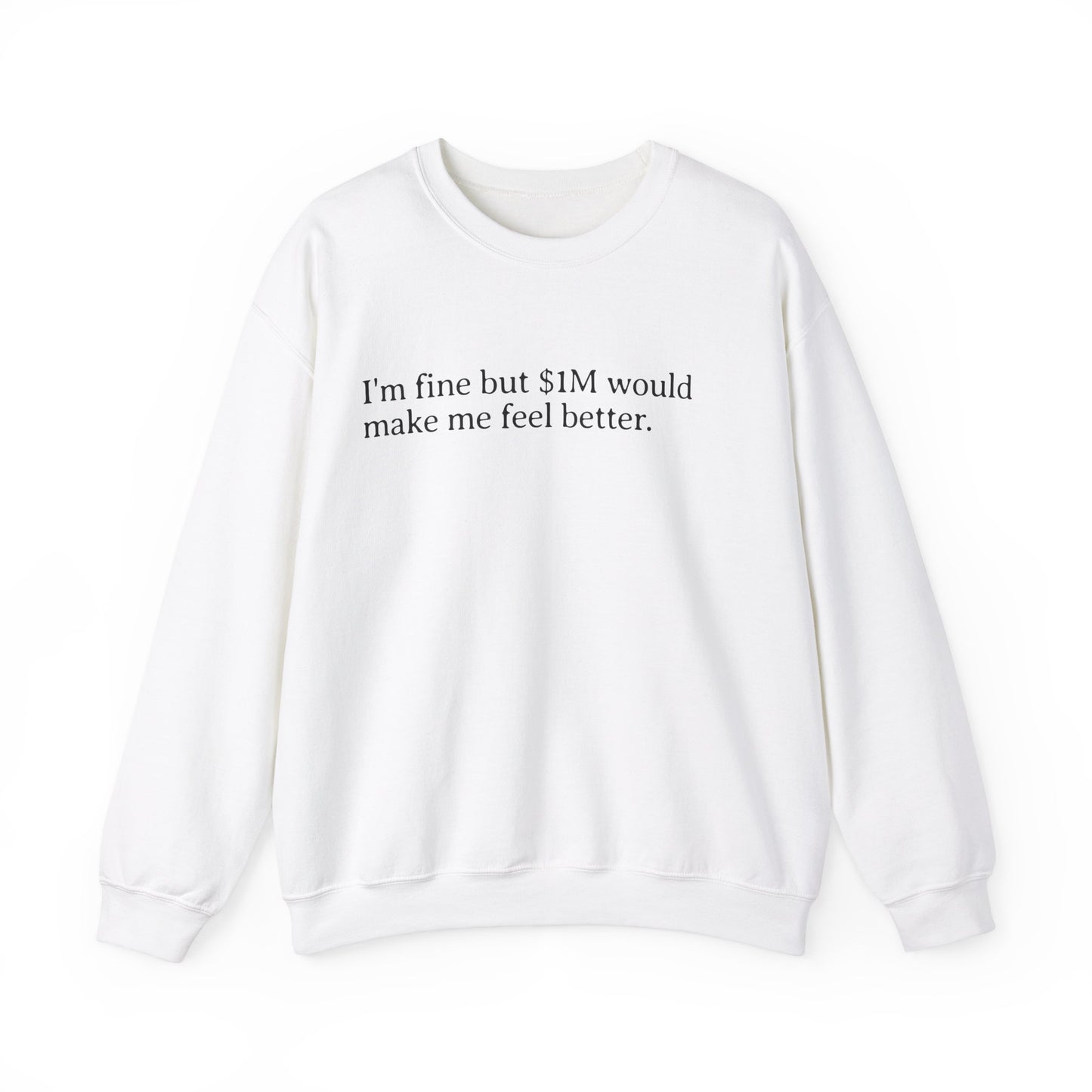 I'm Fine But 1M Dollars Would Make Me Feel Better Sweatshirt