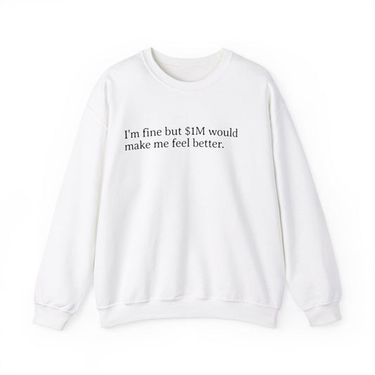 I'm Fine But 1M Dollars Would Make Me Feel Better Sweatshirt