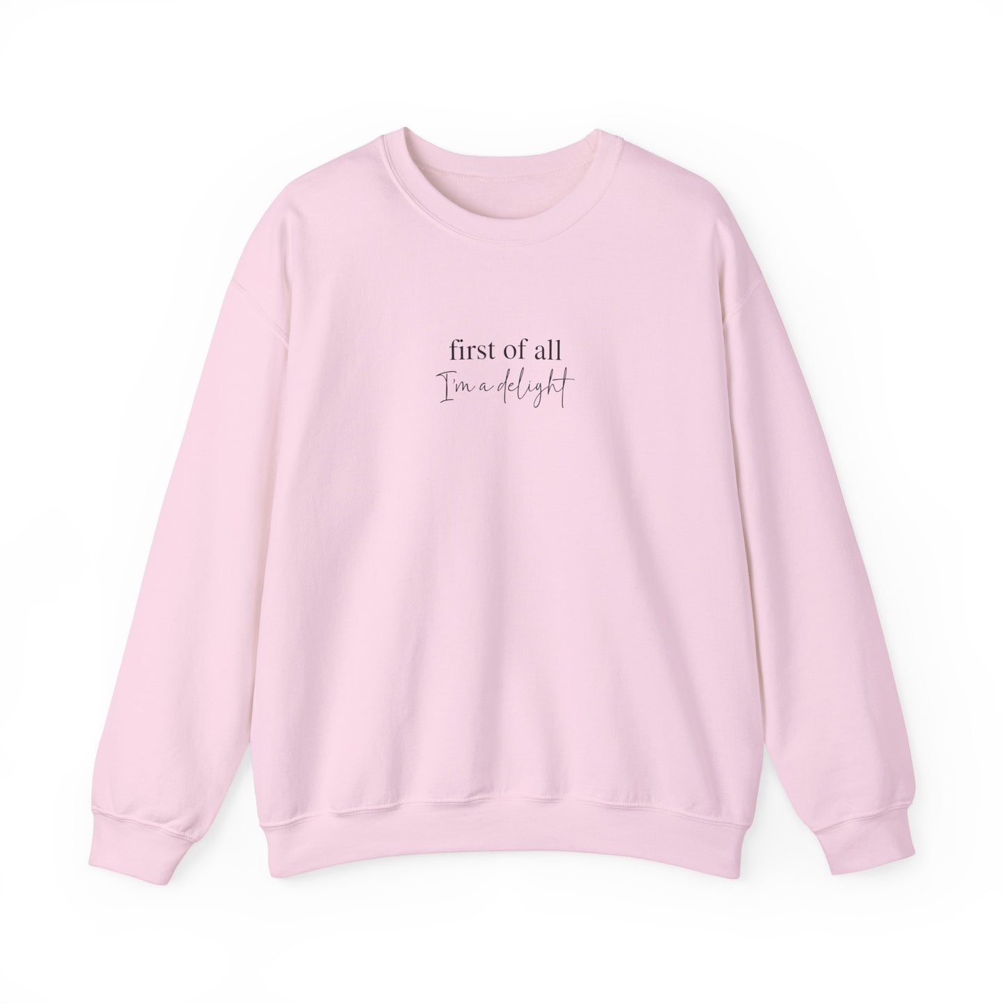 First of All I'm a Delight Sweatshirt