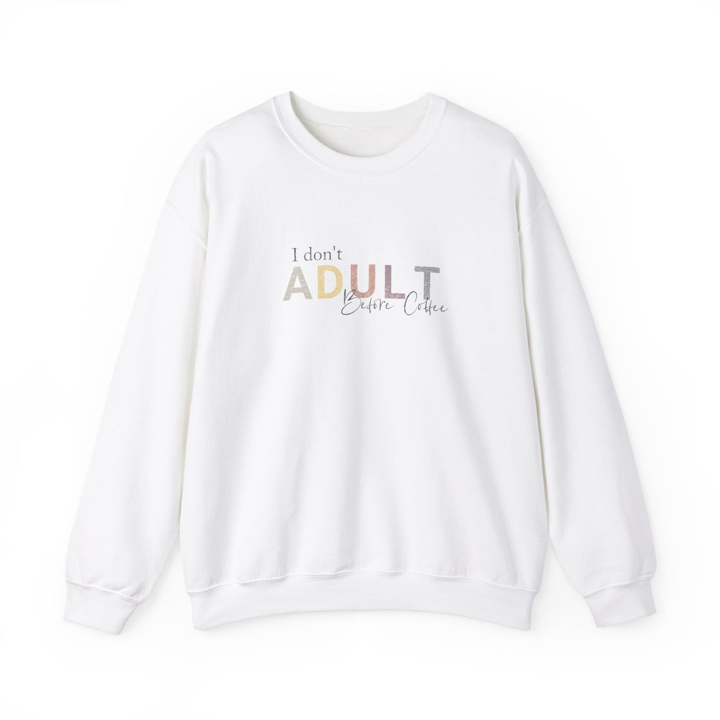 I Don't Adult Before Coffee Sweatshirt