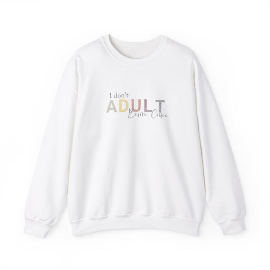 I Don't Adult Before Coffee Sweatshirt