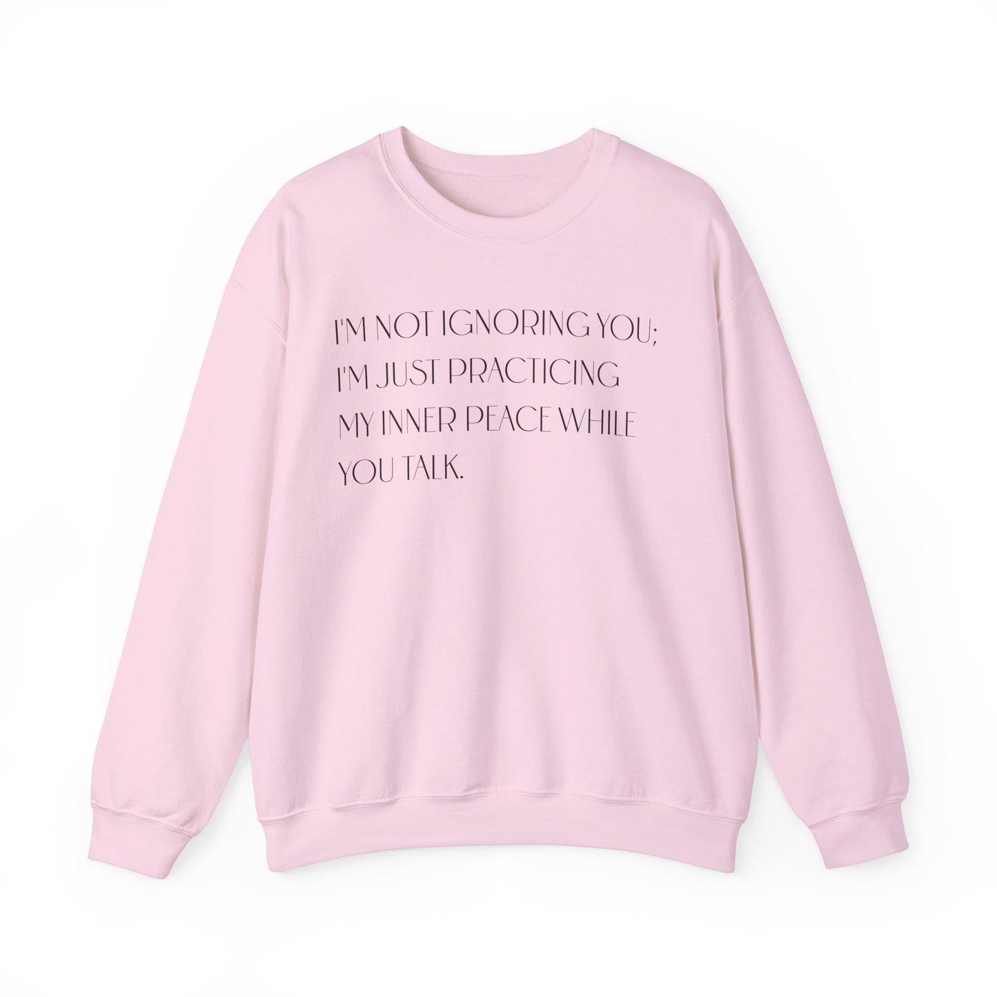 I'm Not Ignoring You Sweatshirt