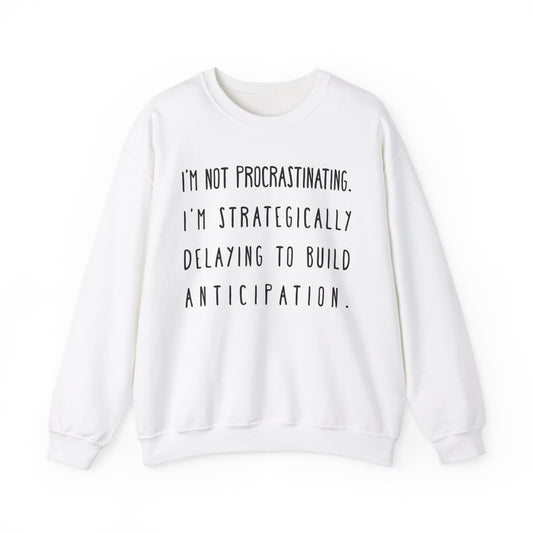 I'm Not Procrastinating Sweatshirt