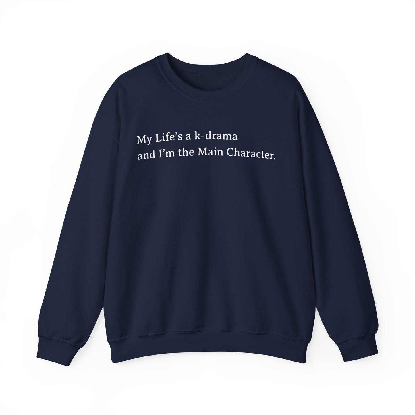 My Life Is A K-Drama And I am The Main Character Sweatshirt