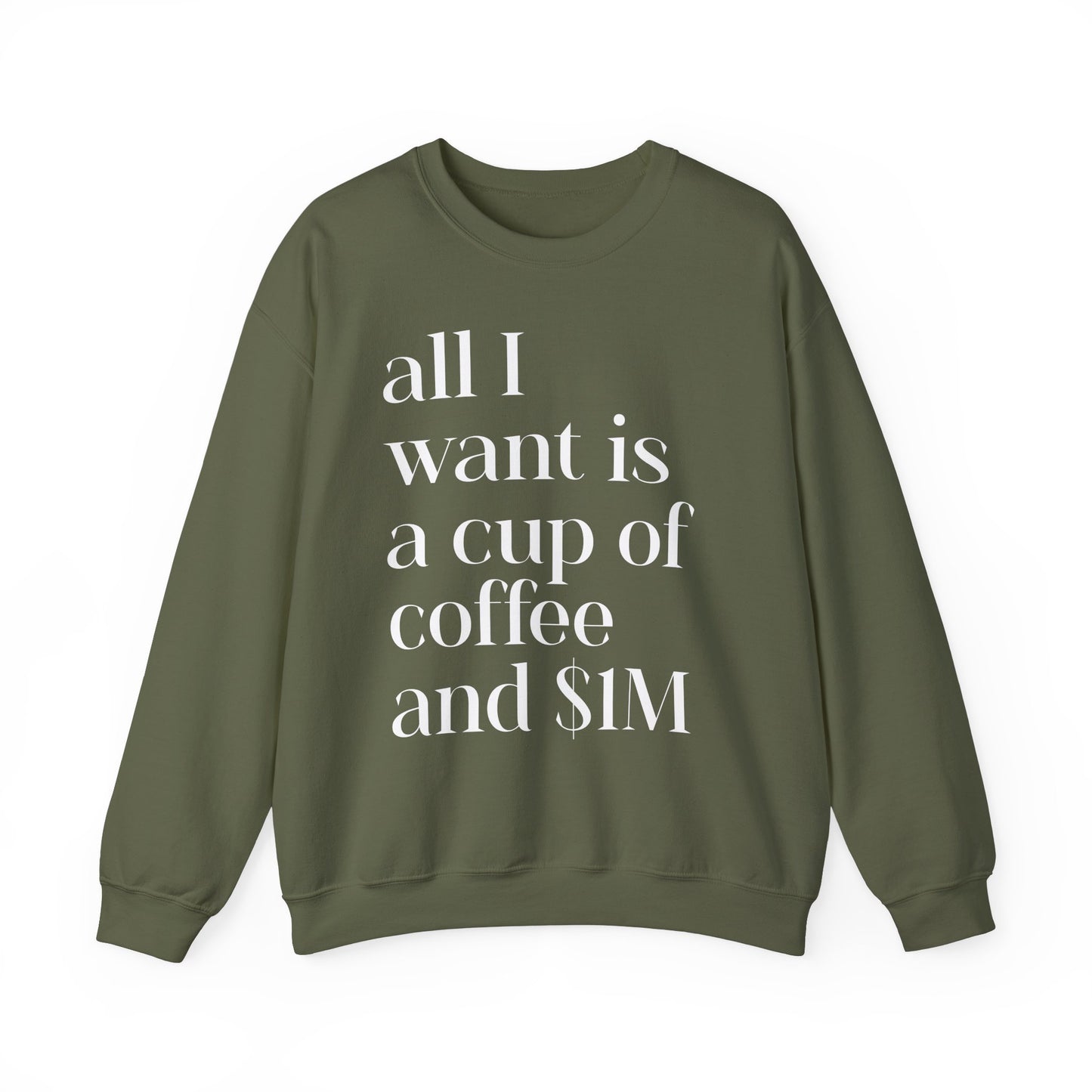 All I Want Is a Cup of Coffee and 1M Dollars Sweatshirt