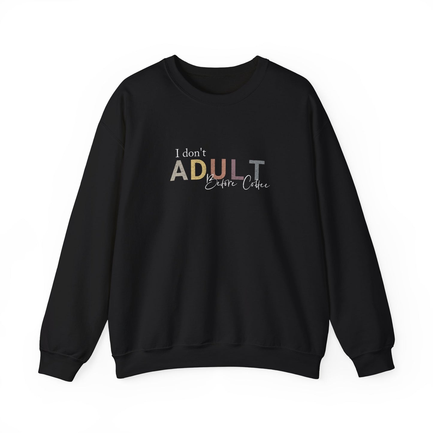 I Don't Adult Before Coffee Sweatshirt